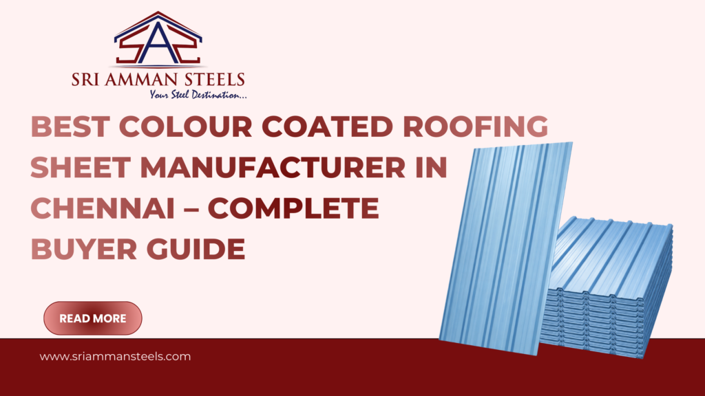 Best Colour Coated Roofing Sheet Manufacturer in Chennai – Complete Buyer Guide